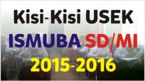 Kisi-Kisi Soal Ujian Sekolah (USEK) Al-Islam, Kemuhammadiyahan dan Bahasa Arab (ISMUBA) SD/MI tahun 2015 – 2016